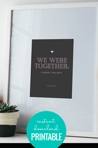 We Were Together. I Forget The Rest - Love Quote Art Printable